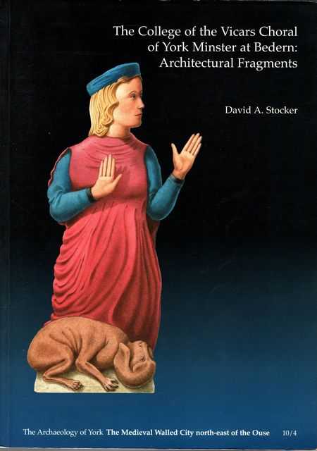 The College of the Vicars Choral of York Minster at Bedern: Architectural Fragments