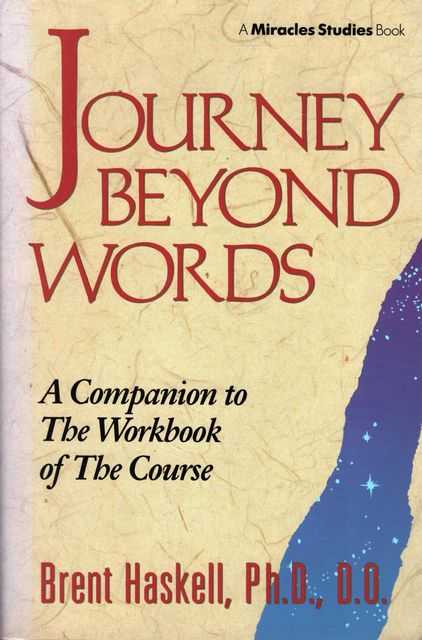 Journey Beyond Words - A Companion to The Workbook of The Course [A Miracle Studies Book]