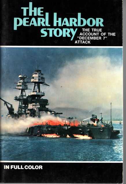 The Pearl Harbor Story: The True account of the December 7 Attack in Full Color