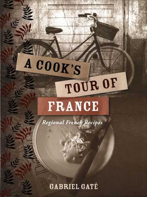 A Cook's Tour of France: Regional French Recipes