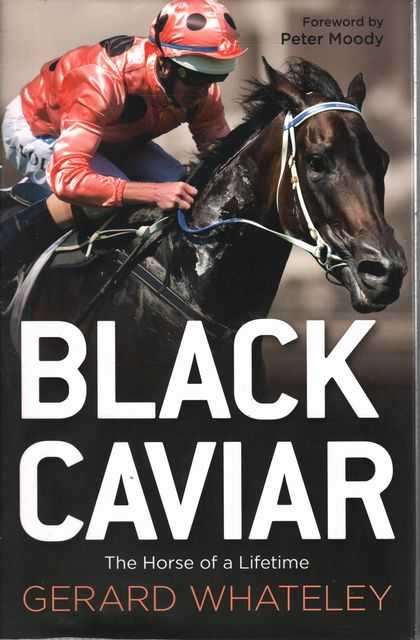 Black Caviar : The Horse of a Lifetime