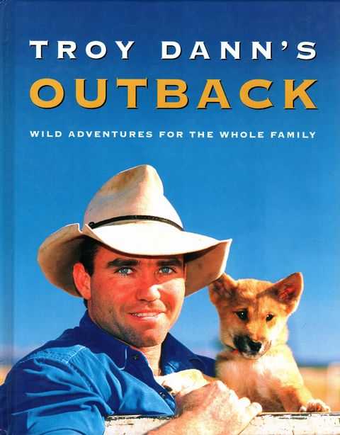 Troy Dann's outback: Wild Adventures for the Whole Family