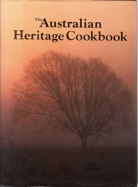 The Australian Heritage Cookbook: A Collection of Recipes and Memoris from Australian Kitchens
