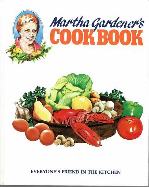 Martha Gardener's Cookbook: Everyone's Friend in the Kitchen