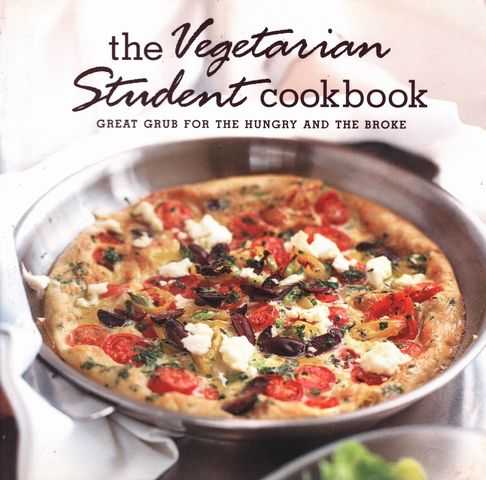 The Vegetarian Student Cookbook: Great Grub for the hungry and the Broke