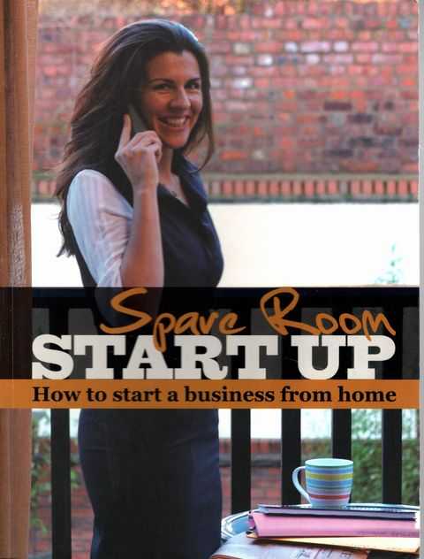 Spare Room Start Up: How To Start A Business from Home