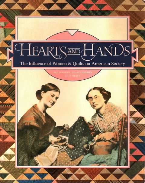 Hearts and Hands: The Influence of Women & Quilts on American Society