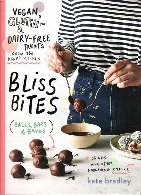 Bliss Bites: Vegan, Gluten-Free And Dairy-Free Treats From The Kenko Kitchen