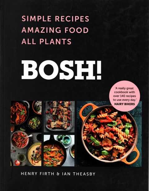 Bosh! Simple Recipes Amazing Food All Plants