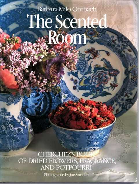 The Scented Room: Cherchez's Book of Dried Flowers, Fragrance and Potpourri