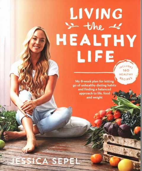 Living the Healthy Life: My 8 Week Plan for letting go of unhealthy habits and finding a balanced approach to life, food and weight