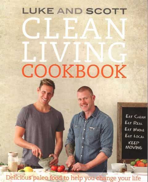 Clean Living Cookbook: Delicious Paleo Food to Help you Change Your Life