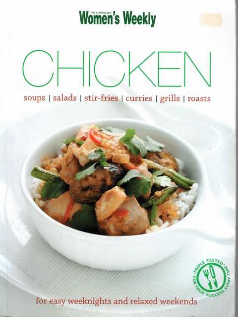 Chicken: Soups, Salads, Stir-Fries, Curries, Grills, Roasts - : for easy weeknights and relaxed weekends