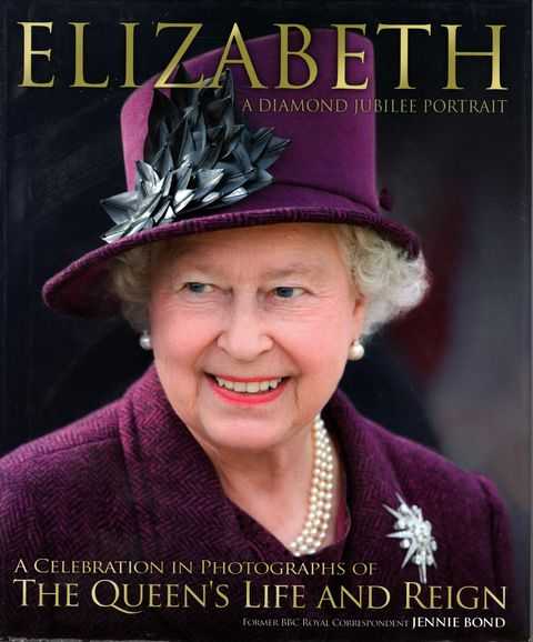 Elizabeth: A Diamond Jubilee Portrait - A Celebration in Photographs of The Queen's Life and Reign