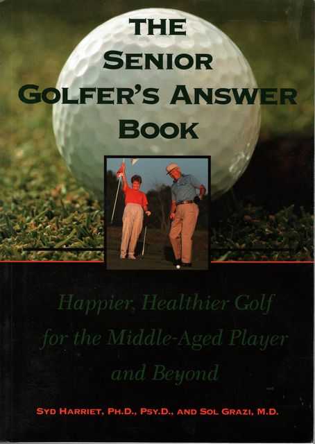 The Senior Golfer's Answer Book: Happier, Healthier Golf for the Middle-Aged Player and Beyond