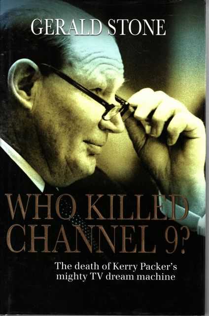Who Killed Channel 9 The Death of Kerry Packer's Mighty TV Dream Machine