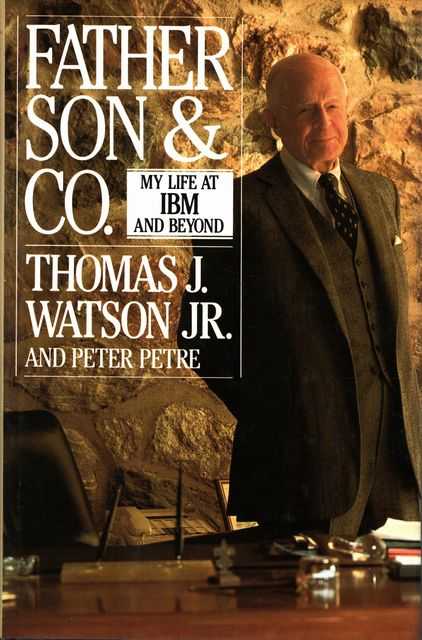 Father Son & Co: My Life at IBM and Beyond