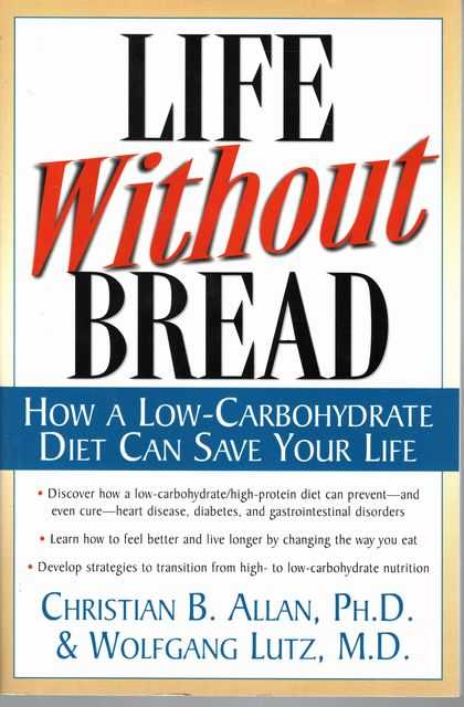 Life Without Bread: How A Low-Carbohydrate Diet Can Save your Life