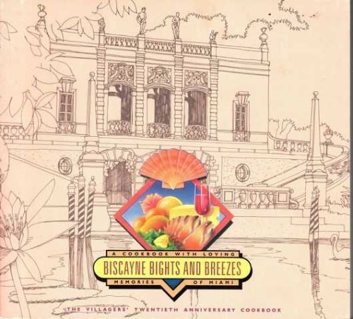 Biscayne Bights and Breezes - A Cookbook With Loving: Memories of Miami [The Villagers' Twentieth Anniversary Cookbook]