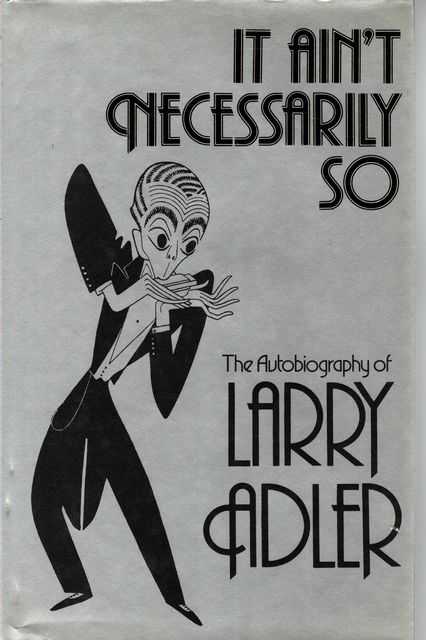 It Ain't Necessarily So: The Autobiography of Larry Adler