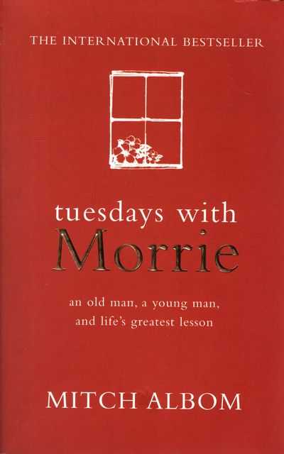 Tuesdays With Morrie: An Old Man, A Young Man, & Life's Greatest Lesson