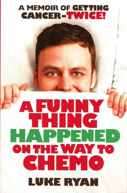 A Funny Thing Happened on the Way to Chemo - A memoir of getting cancer - twice!