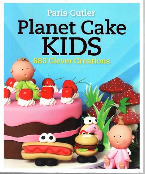 Planet Cake Kids: 680 Clever Creations