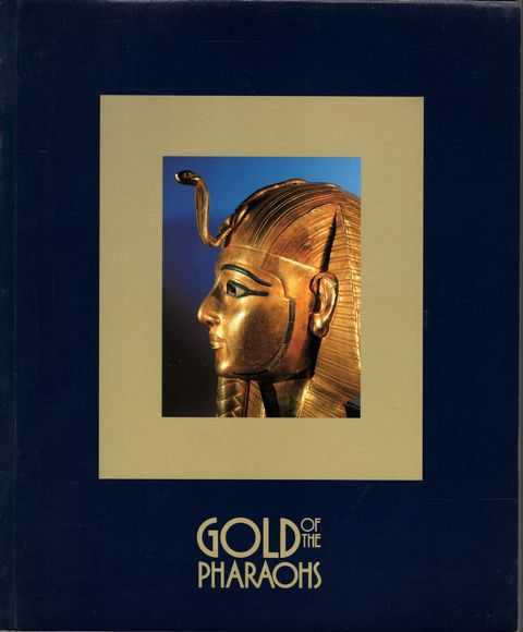 Gold of the Pharaohs: An Exhibition Provided by the Egyptian Antiquities Organisation