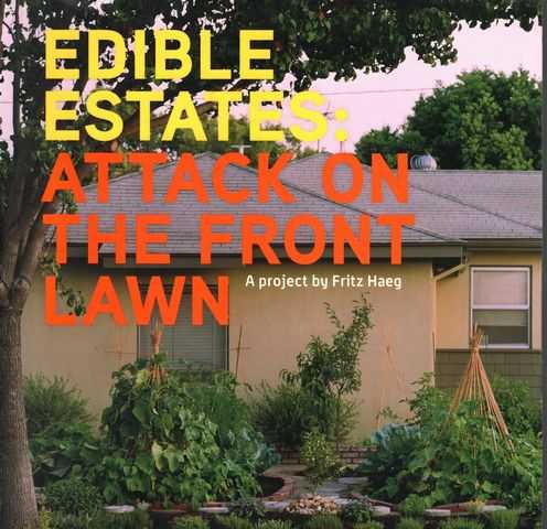 Edible Estates: Attack on the Front Lawn - A Project by Fritz Haeg