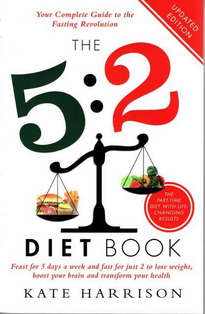 The 5:2 Diet Book: : Feast for 5 Days a Week and Fast for 2 to Lose Weight, Boost Your Brain and Transform Your Health