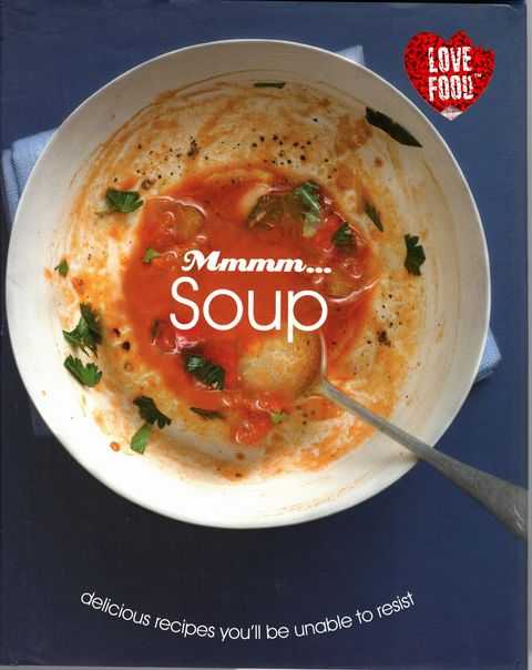 Mmmm.Soup: delicious Recipes You'll Be Unable to Resist