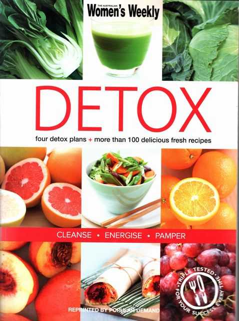 Detox: Four Detox Plans - More Than 100 Delicious Fresh Recipes - Cleanse, Energise, Pamper
