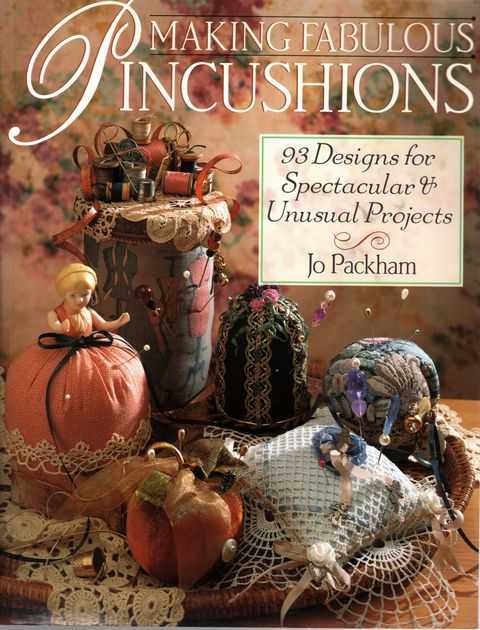 Making Fabulous Pincushions: 93 Designs for Spectacular & UNusual Projects