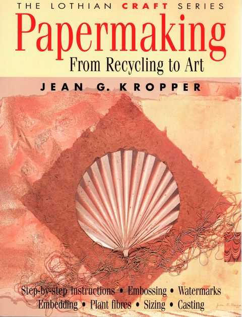 Papermaking From Recycling to Art [The Lothian Craft Series]