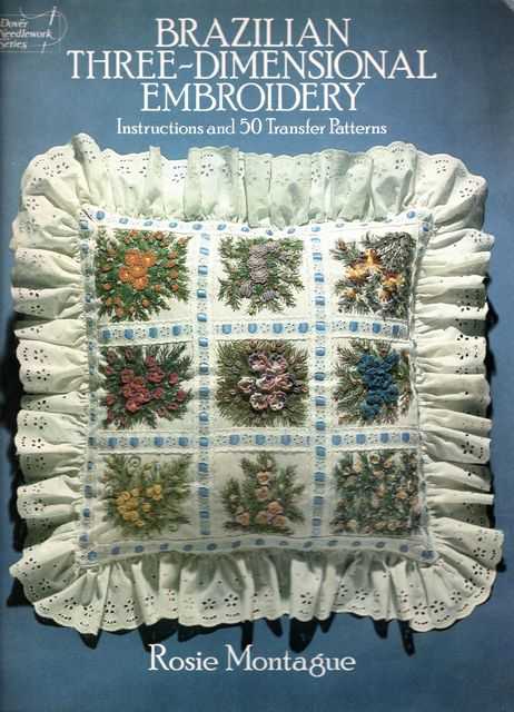 Brazilian Three-Dimentional Embroidery: Instructions and 50 Transfer Patterns [Dover Needlework Series]