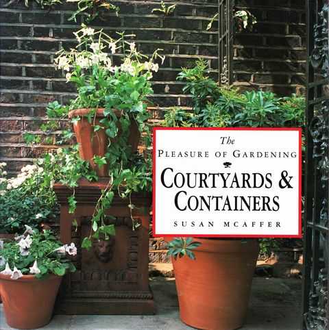 The Pleasure of Gardening: Courtyards & Containers