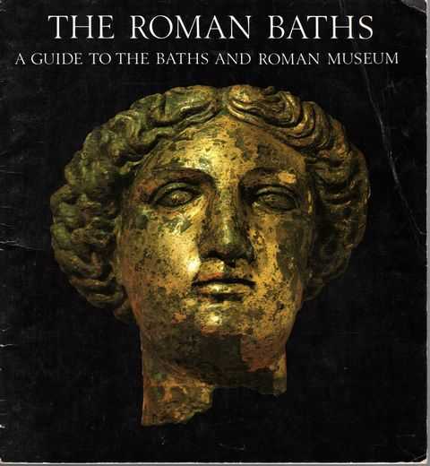 The Roman Baths: A Guide to the Baths and Roman Museum