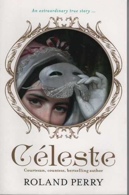 Celeste : The Parisian Courtesan Who Became a Countess and Bestselling Writer