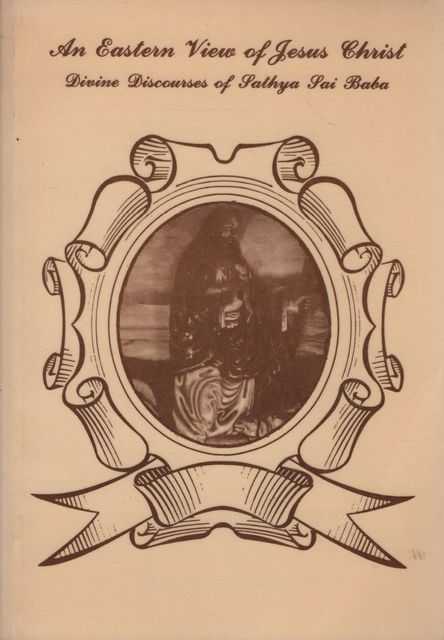 Image for An Eastern View of Jesus Christ: Divine Discources of Sathya Sai Baba An Eastern View of Jesus Christ: Divine Discources of Sathya Sai Baba