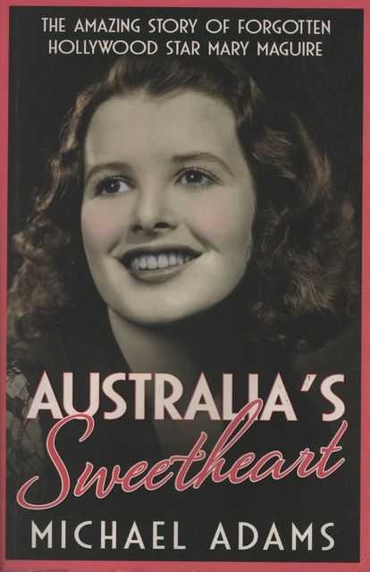 Australia's Sweetheart: The Amazing Story of Forgotten Hollywood Star Mary maguire