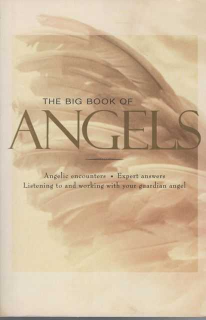 The Big Book of Angels: - Angelic encounters; Expert answers, Listening to and working with your guardian angel