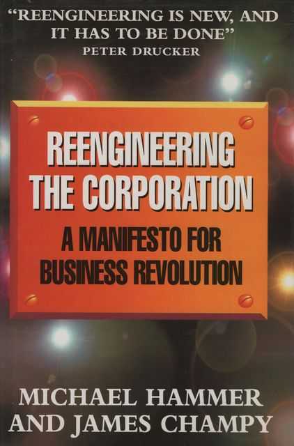 Reengineering the Corporation: A Manifesto for Business Revolution