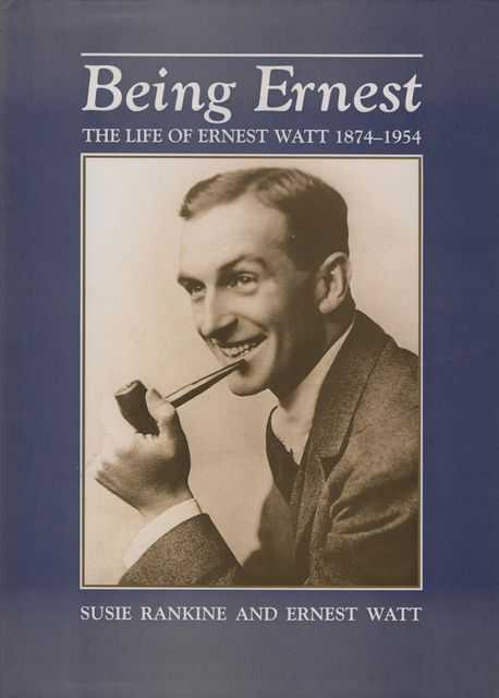 Being Ernest: The Life of Ernest Watt 1874-1954