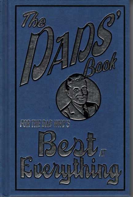 The Dads' Book - For The Dad Who's Best at Everything