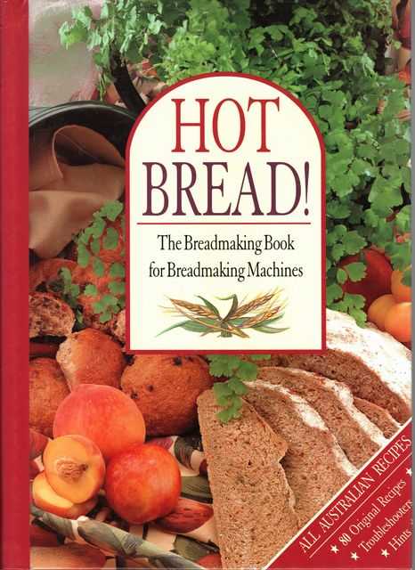 Hot Bread! The Breadmaking Book for Breadmaking Machines