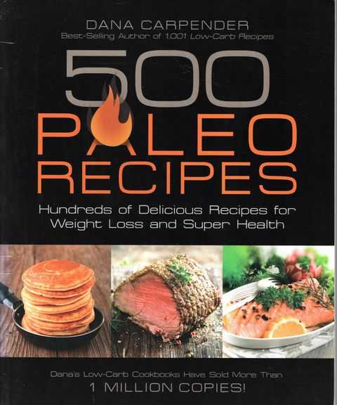 500 Paleo Recipes: Hundreds of Delicious Recipes for Weight Loss and Super Health