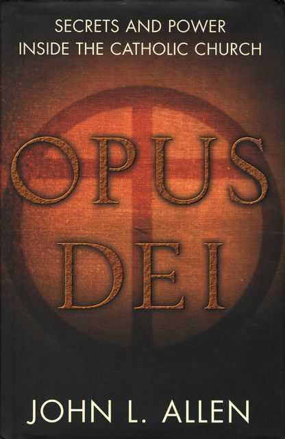 Opus Dei: Secrets and Power Inside the Catholic Church