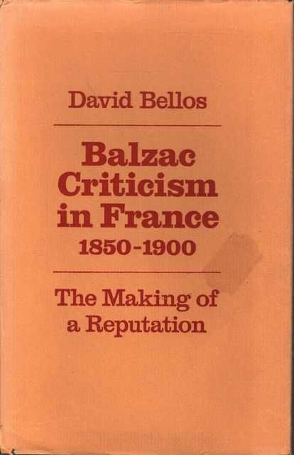 Balzac Criticism in France 1850-1900 - The Making of a Reputation