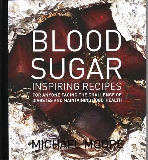 Blood Sugar: Inspiring Recipes for Anyone Facing the Challenge of Diabetes and Maintaining Good Health