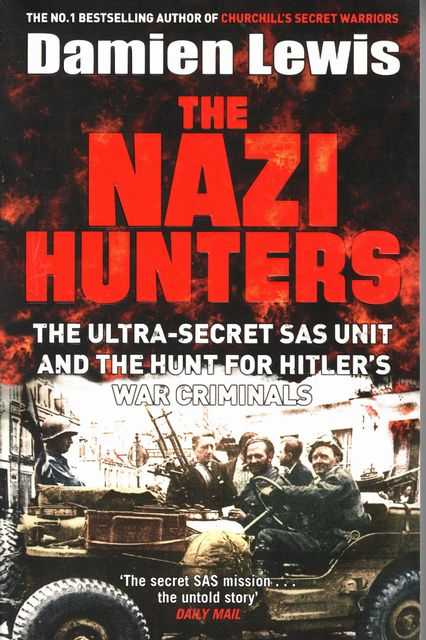 The Nazi Hunters : The Ultra-Secret SAS Unit and the Quest for Hitler's War Criminals